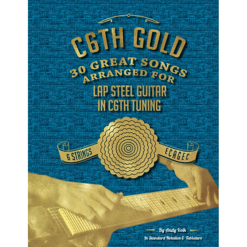 C6TH Gold: 30 Great Songs Arranged for Lap Steel in C6TH Tuning
