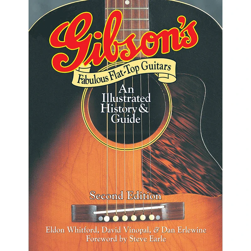 Gibson's Fabulous Flat-Top Guitars-An Illustrated History and Guide, Second Edition