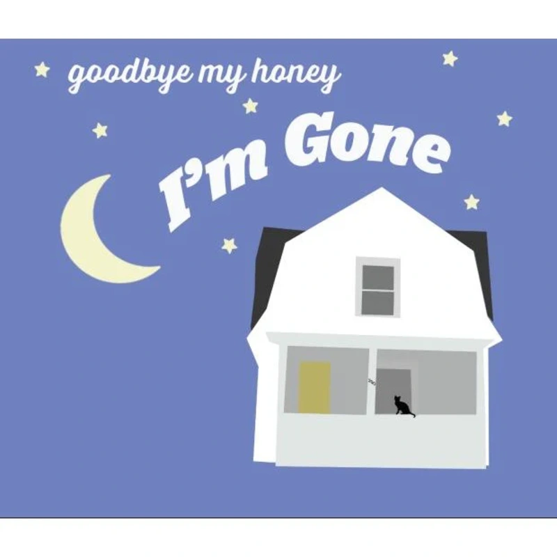 Goodbye My Honey I'M Gone