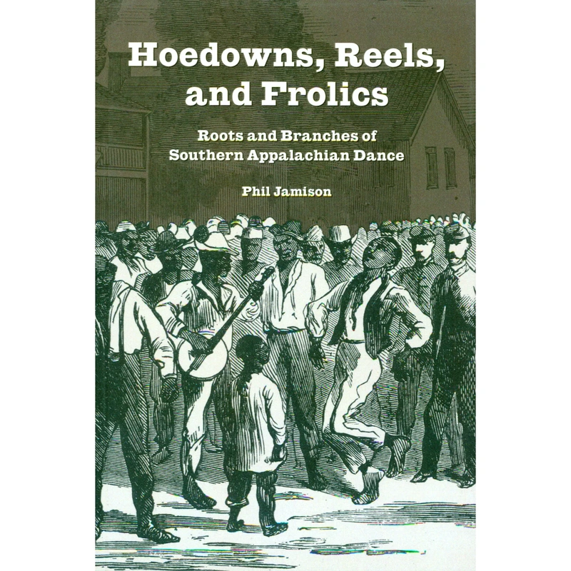 Hoedowns, Reels, and Frolics - Roots and Branches of Southern Appalachian Dance