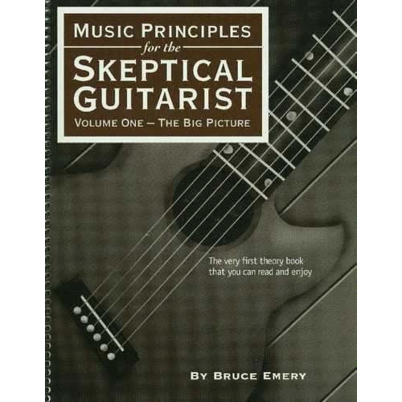MUSIC PRINCIPLES FOR THE SKEPTICAL GUITARIST: VOLUME ONE