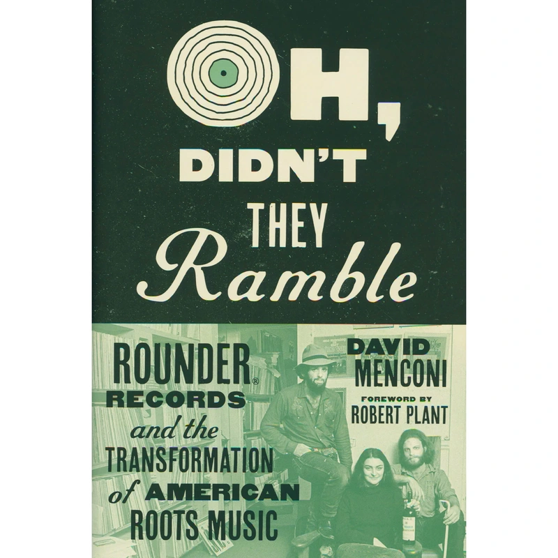 Oh, Didn't They Ramble - Rounder Records and the Transformation of American Roots Music