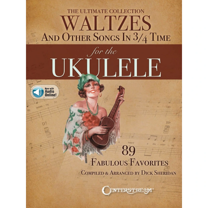 The Ultimate Collection of Waltzes And Other Songs in 3/4 Time for the Ukulele
