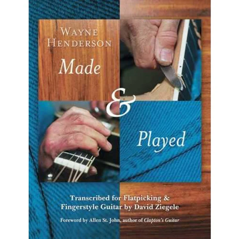 Wayne Henderson - Made & Played, Transcribed for Flatpicking and Fingerstyle Guitar